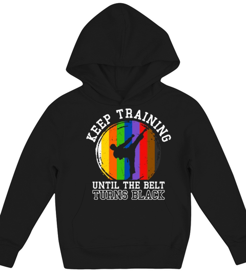 Keep Training Until The Belt Turns Black Kids Hoodie