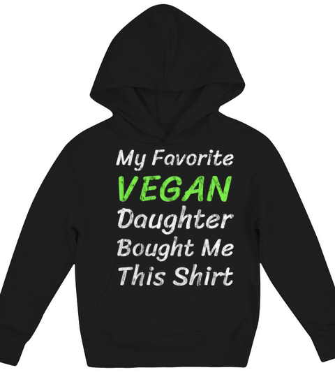 My Favorite Vegan Daughter Bought Me This Shirt Kids Hoodie