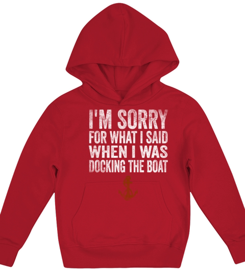 Sorry For What I Said While Docking The Boat Kids Hoodie