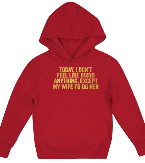Today I Dont Feel Like Doing Anything Except My Kids Hoodie
