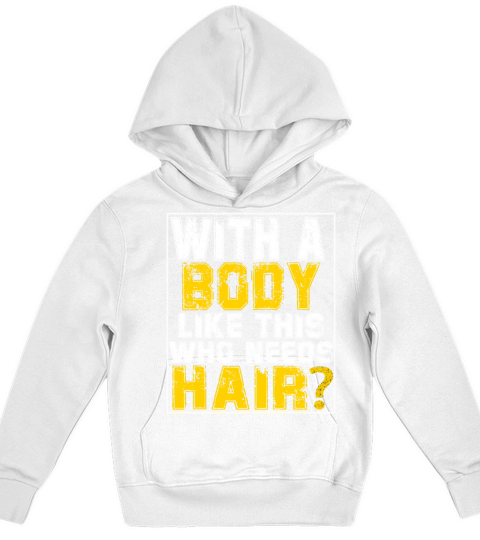 With A Body Like This Who Needs Hair Kids Hoodie