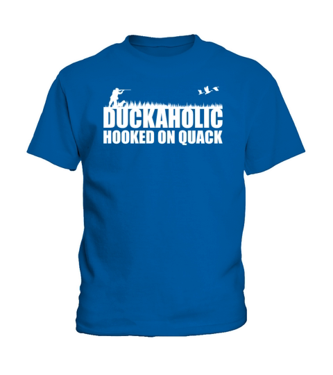 Duckaholic Hooked On Quack For A Waterfowl Hunter Kids T-Shirt