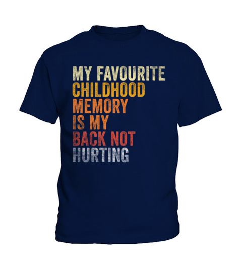 Favorite Childhood Memory Is My Back Not Hurting Kids T-Shirt