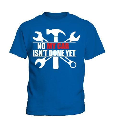 Funny Car Mechanic Design No My Car Isnt Done Yet Kids T-Shirt