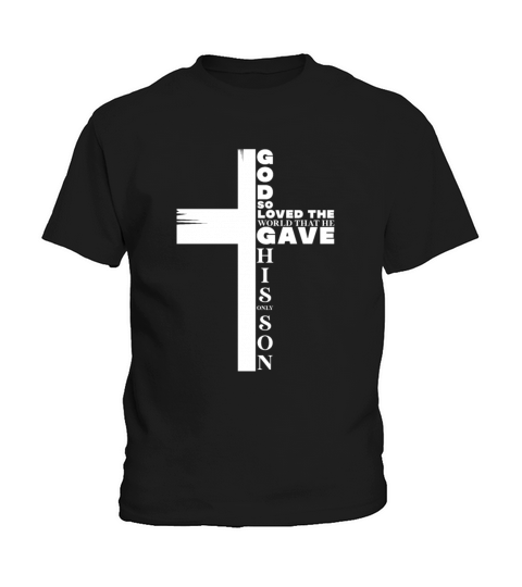 God So Loved The World That He Gave His Son Kids T-Shirt