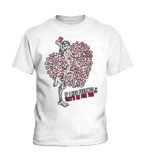 If I Had Feelings Theyd Skeleton Valentines Day Kids T-Shirt