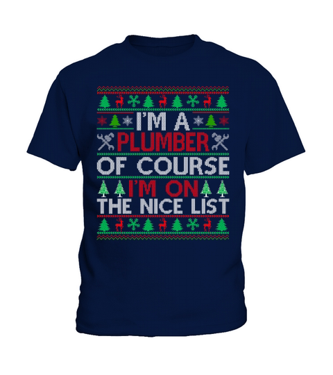Im a Plumber of course im on the nice list ugly christmas sweater Kids T-Shirt