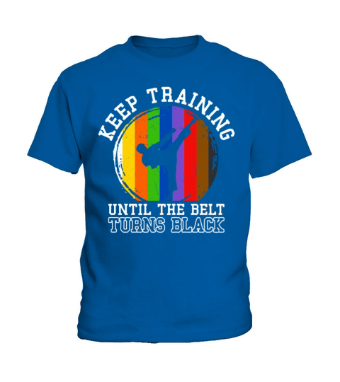 Keep Training Until The Belt Turns Black Kids T-Shirt