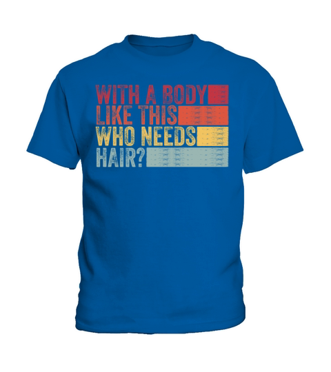 With A Body Like This Who Needs Hair Kids T-Shirt