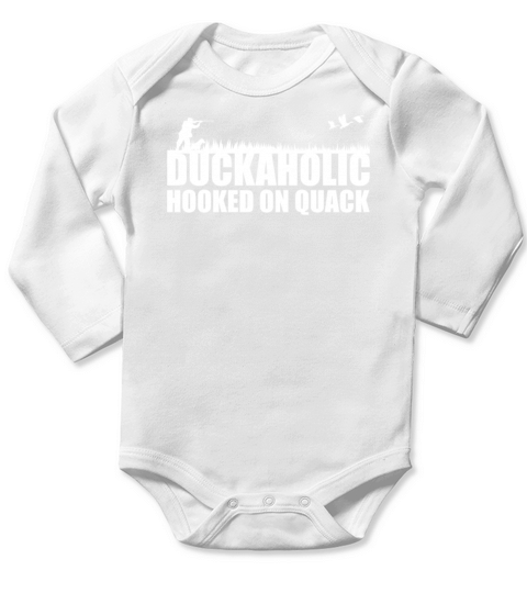 Duckaholic Hooked On Quack For A Waterfowl Hunter Long Sleeve Baby One-Piece
