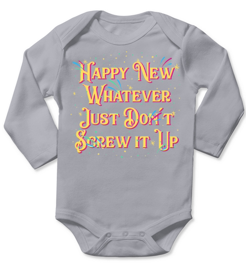 Happy New Whatever Dont Screw it Up Funny Happy Ne Long Sleeve Baby One-Piece