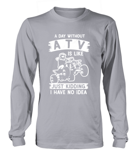 all terrain vehicles i have no idea funny theme Long sleeved Unisex