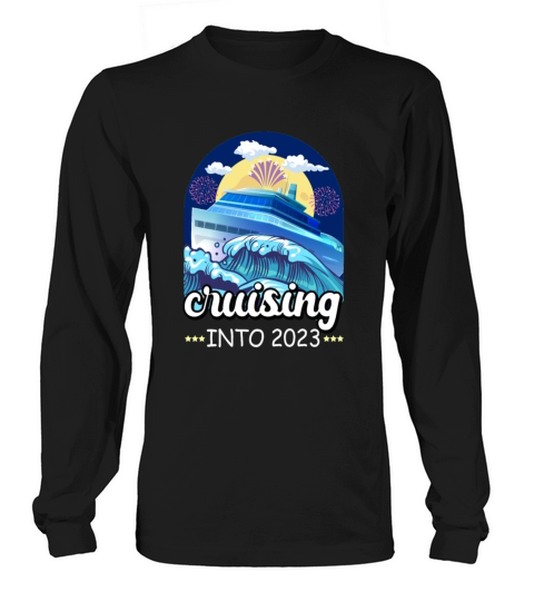 Cruising Into 2023 New Years Cruise Ship Long sleeved Unisex