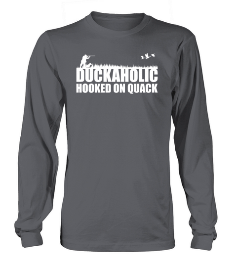 Duckaholic Hooked On Quack For A Waterfowl Hunter Long sleeved Unisex