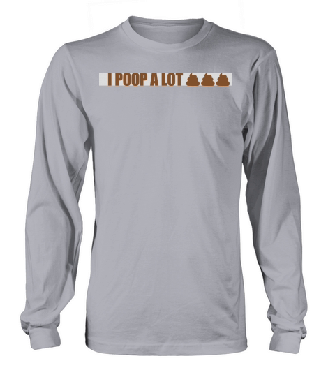 I poop a lot Long sleeved Unisex