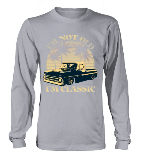 Im Not Old Im Classic Vintage Short Bed Trucks Long sleeved Unisex