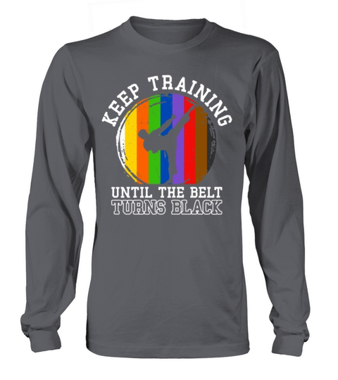 Keep Training Until The Belt Turns Black Long sleeved Unisex