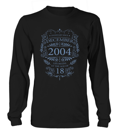 Legendary since December 2004 18th birthday gifts Long sleeved Unisex