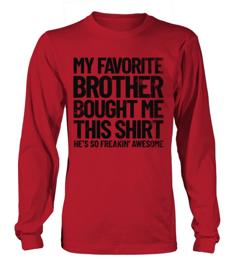 My Favorite Brother Bought Me This Shirt Funny Long sleeved Unisex