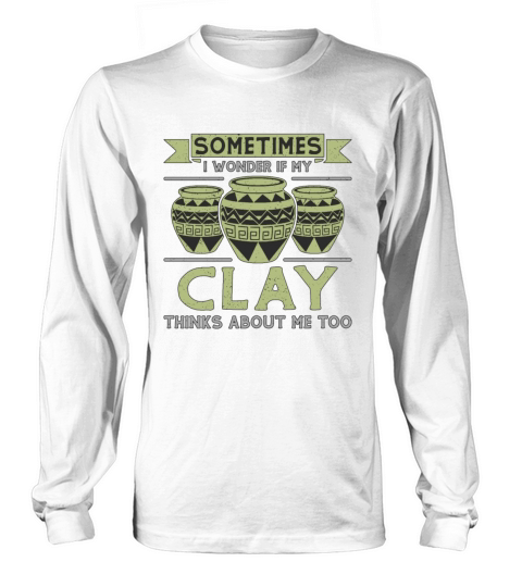 Pottery Sometimes I Wonder If My Ceramics Potter Long sleeved Unisex