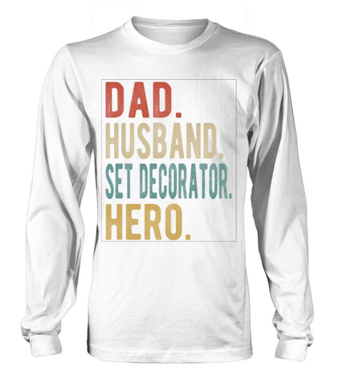 Set Decorator Dad Husband Hero Long sleeved Unisex