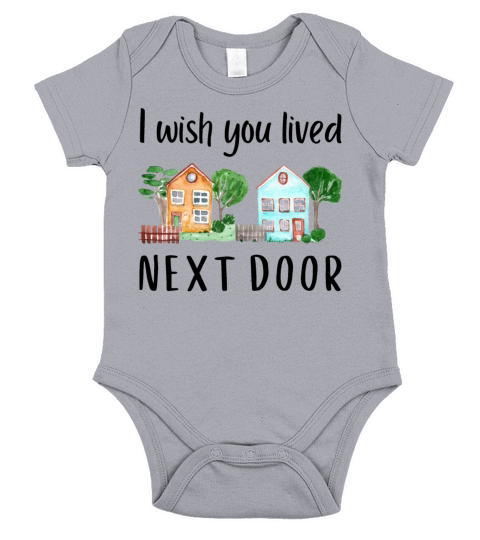 I wish you lived next door MEME GIFT QUOTE Friend Short Sleeve Baby One-Piece