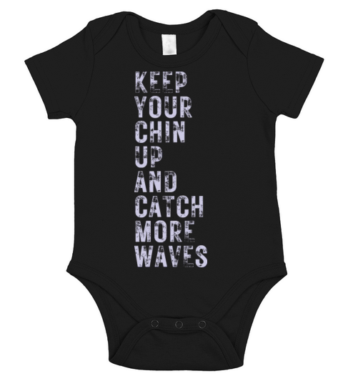 Keep Your Chin Up And Catch More Waves Short Sleeve Baby One-Piece