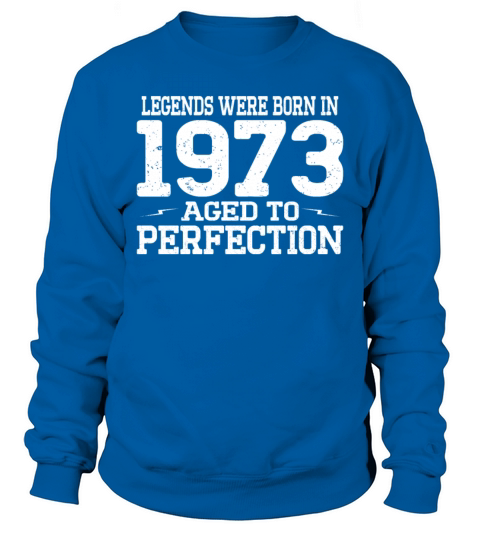 50th birthday vintage legends were born in 1973 Sweatshirt Unisex