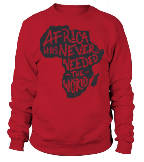 Africa has never needed the world Sweatshirt Unisex