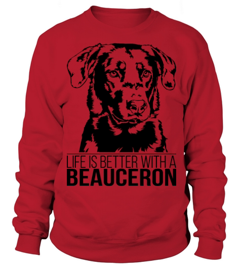 Beauceron life is better dog saying dog mom Sweatshirt Unisex