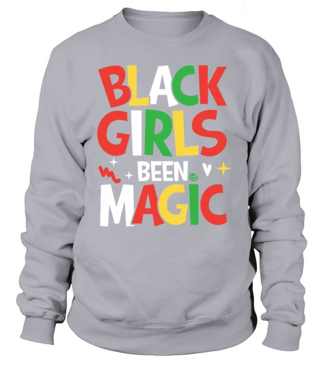 Black Girls Been Magic for a Man or Woman Sweatshirt Unisex