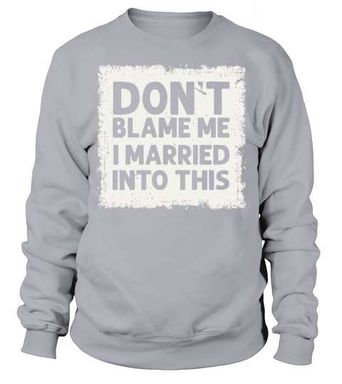 Dont Blame Me I Married Into This Vintage Funny Sweatshirt Unisex