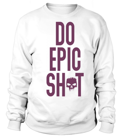 Funny sayings - DO EPIC SHIT Sweatshirt Unisex