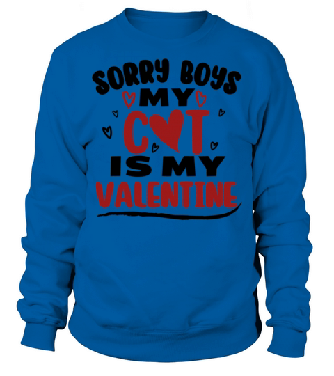 Funny Valentine Day Couple Shirt Sorry Boys My Cat Sweatshirt Unisex