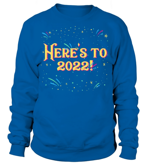 Heres to 2022 Motivational Quote Happy New Year Sweatshirt Unisex