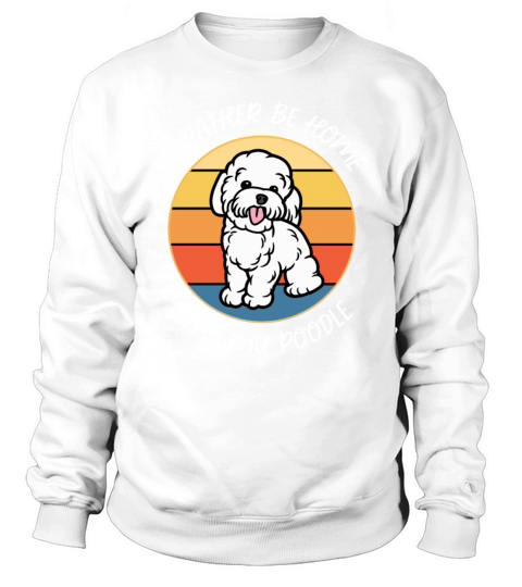 Id Rather Be Home With My Poodle Retro Sunset Sweatshirt Unisex
