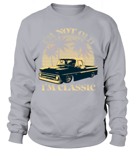Im Not Old Im Classic Vintage Short Bed Trucks Sweatshirt Unisex