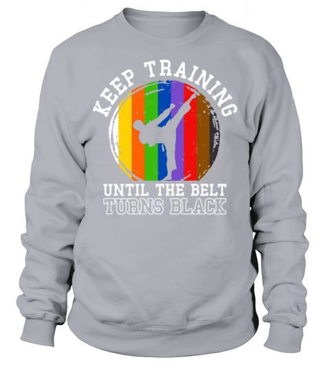 Keep Training Until The Belt Turns Black Sweatshirt Unisex