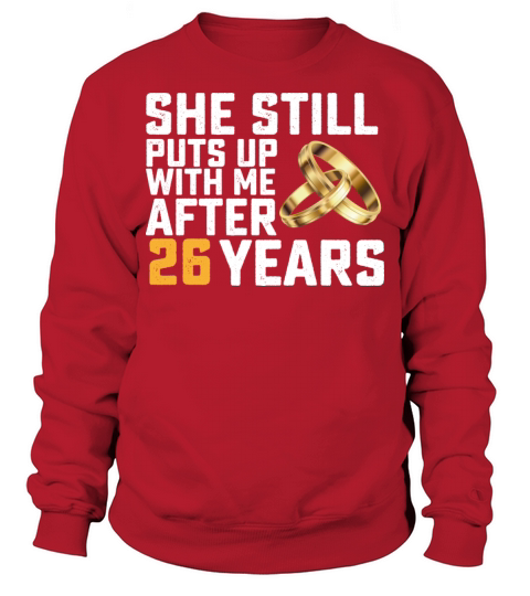 She Still Puts Up With Me After 26 Years Sweatshirt Unisex