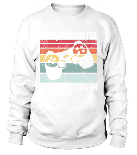 Sure Right After This Raid Funny Gamer Giftvideo g Sweatshirt Unisex