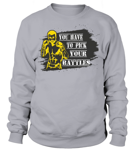 You have to pick your battles Sweatshirt Unisex