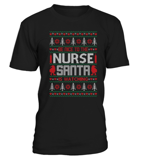 Be Nice To The Nurse Santa Is Watching Ugly Christmas T-Shirt Unisex