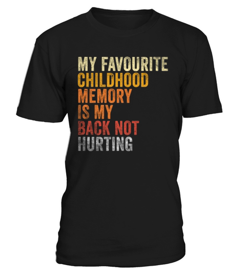 Favorite Childhood Memory Is My Back Not Hurting T-Shirt Unisex