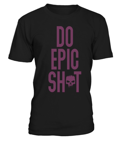 Funny sayings - DO EPIC SHIT T-Shirt Unisex