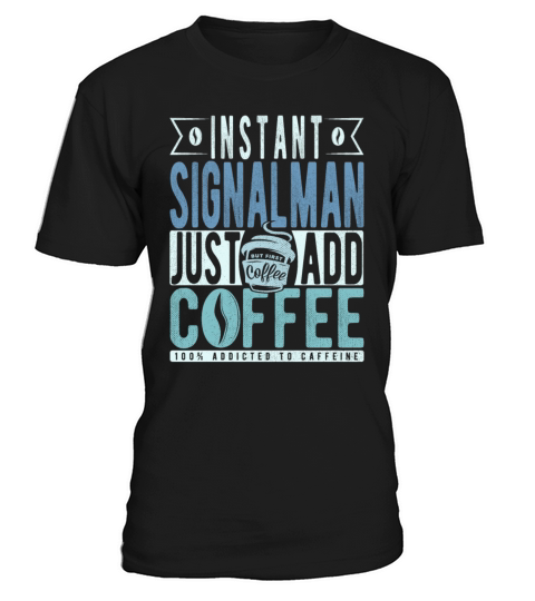 Instant Signalman Just Add Coffee T-Shirt Unisex