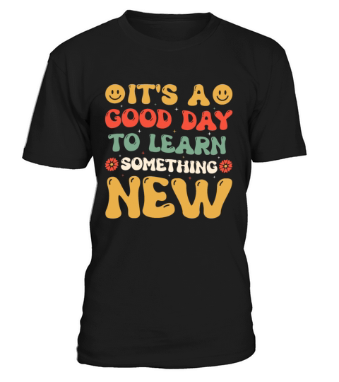 It’s A Good Day To Learn Something New Funny Teach T-Shirt Unisex