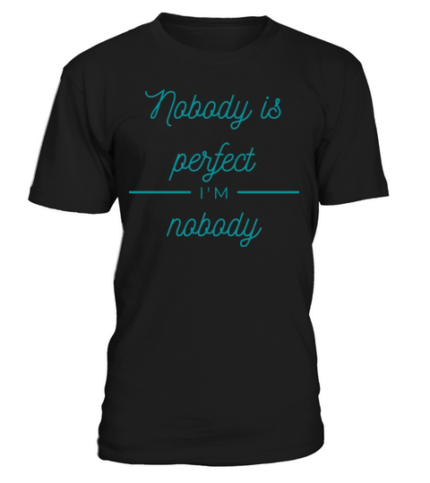 NOBODY IS PERFECT IM NOBODY T-Shirt Unisex