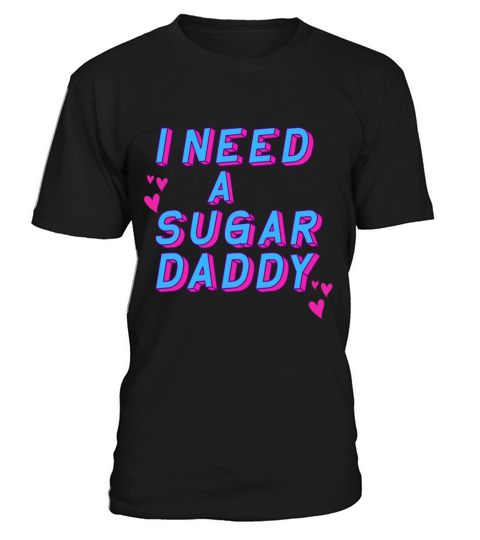 Retro Vintage - I Need A Sugar Daddy T-Shirt Unisex