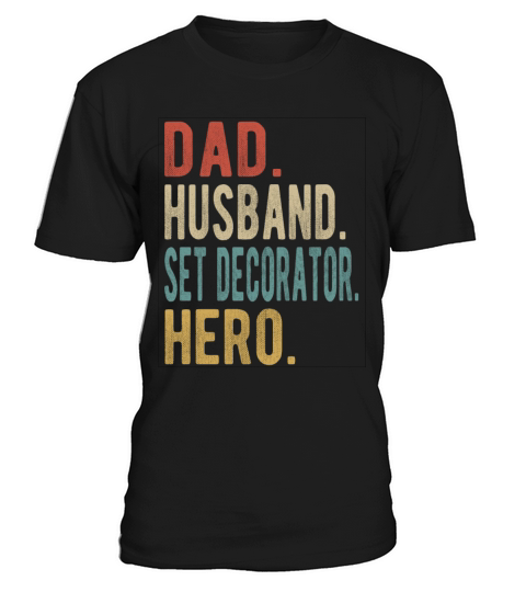 Set Decorator Dad Husband Hero T-Shirt Unisex
