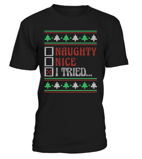Tried Naughty Nice Joke Funny Ugly Christmas T-Shirt Unisex
